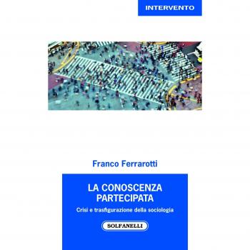 La conoscenza partecipata. Crisi e trasfigurazione della sociologia
