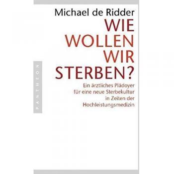 Ridder, Michael de Wie Wollen Wir Sterben?: Ein Ärztliches Plädoyer Für Eine Neue Sterbekultur In Zeiten Der Hochleistungsmedizin