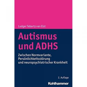 Ludger Tebartz van Elst Autismus Und Adhs: Zwischen Normvariante, Persönlichkeitsstörung Und Neuropsychiatrischer Krankheit