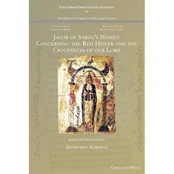 Jacob of Sarug's Homily Concerning the Red Heifer and the Crucifixion of our Lord