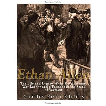 Ethan Allen: The Life and Legacy of the Revolutionary War Leader and a Founder
