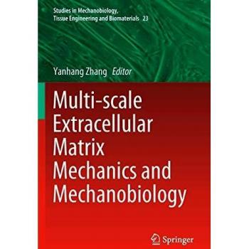 Multi-scale Extracellular Matrix Mechanics and Mechanobiology (Studies in Mechanobiology, Tissue Engineering and Biomaterials, Band 23)