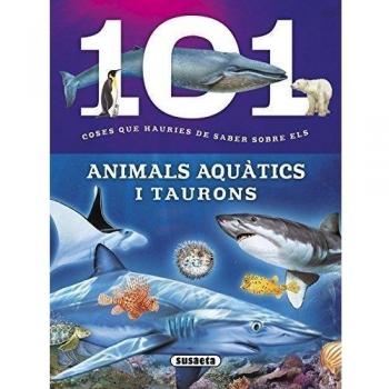 101 coses que hauries de saber sobre els animals aquàtics i taurons (Tapa blanda).