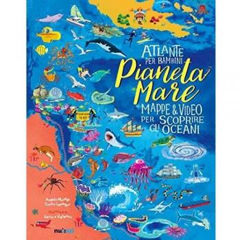 Pianeta Mare. Mappe & video per scoprire gli oceani. Ediz. a colori