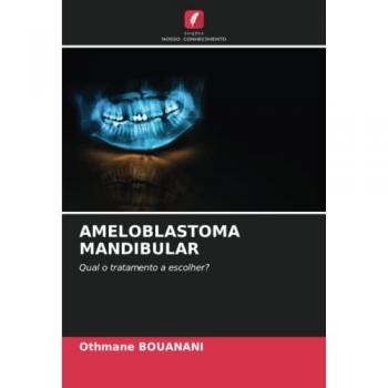 AMELOBLASTOMA MANDIBULAR: Qual o tratamento a escolher?