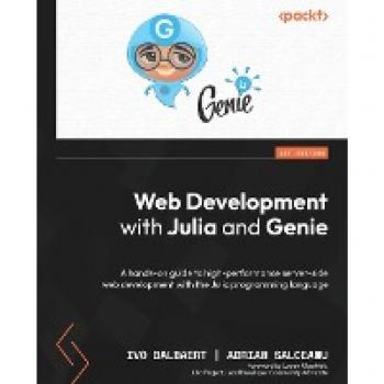 Web Development with Julia and Genie: A hands-on guide to high-performance server-side web development with the Julia programming language