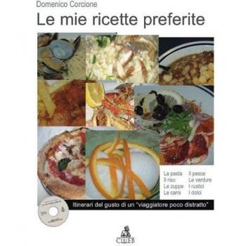 Le mie ricette preferite. Itinerari del gusto di un «viaggiatore poco distratto». Con CD-ROM