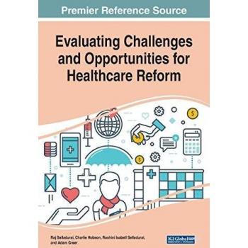 Evaluating Challenges and Opportunities for Healthcare Reform (Advances in Healthcare Information Systems and Administration)