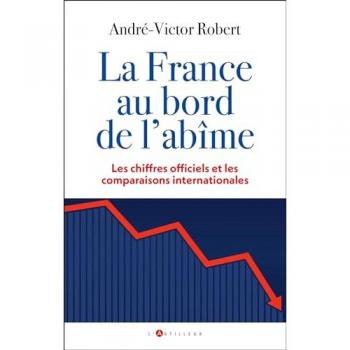 André-Victor Robert La France Au Bord De L'Abîme: Les Chiffres Officiels Et Les Comparaisons Internationales