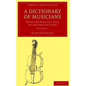 A Dictionary of Musicians, from the Earliest Ages to the Present Time 2 Volume Paperback Set: A Dictionary of Musicians, from the Earliest Ages to the ... 1