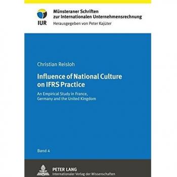 Influence of National Culture on IFRS Practice: An Empirical Study in France, Germany and the United Kingdom (Münsteraner Schriften zur Internationalen Unternehmensrechnung)