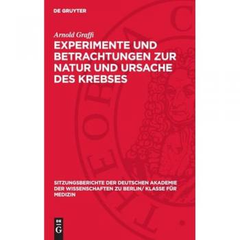 Experimente und Betrachtungen zur Natur und Ursache des Krebses: Aus dem Institut für experimentelle Krebsforschung der Deutschen Akademie der ... zu Berlin/ Klasse für Medizin, 1964,2)