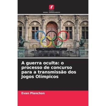 Planchon, Evan: A guerra oculta: o processo de concurso para a transmissão dos Jogos Olímpicos