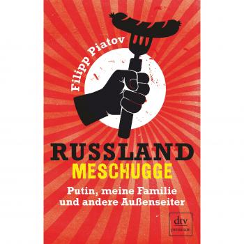 Russland meschugge: Putin, meine Familie und andere Außenseiter (dtv premium)