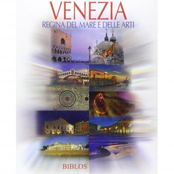 Venezia. Regina del mare e delle arti. Ediz. multilingue