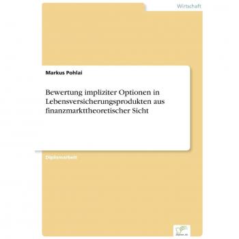 Bewertung impliziter Optionen in Lebensversicherungsprodukten aus finanzmarkttheoretischer Sicht