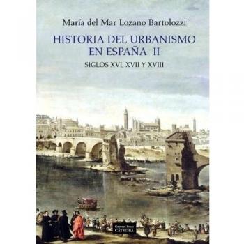 Historia del urbanismo en España : siglos XVI, XVII y XVIII
