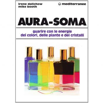 Aura-soma. Guarire con l'energia dei colori, delle piante e dei cristalli