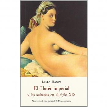 El harén imperial y las sultanas en el siglo xix: memorias de una dama de la corte otomana (Tapa blanda).