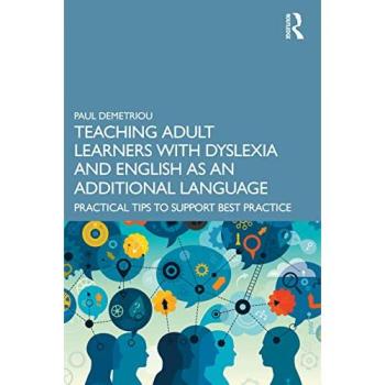 Teaching Adult Learners with Dyslexia and English as an Additional Language : Practical Tips to Support Best Practice