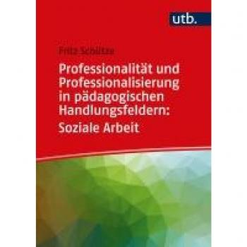 Schütze, Fritz: Professionalität und Professionalisierung in pädagogischen Handlungsfeldern: Soziale Arbeit