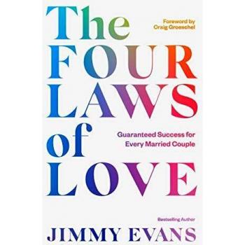 The Four Laws of Love : Guaranteed Success for Every Married Couple, by Jimmy Evans