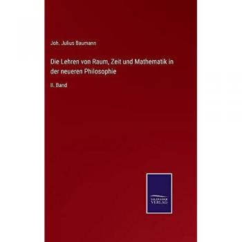 Baumann, Joh. Julius: Die Lehren von Raum, Zeit und Mathematik in der neueren Philosophie