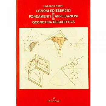 Lezioni ed esercizi di fondamenti e applicazioni di geometria descrittiva