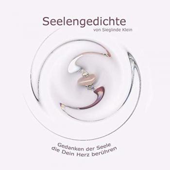 Seelengedichte: Gedanken der Seele, die Dein Herz berühren