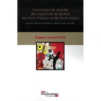 La Documentation Française Commission De Contrôle Des Organismes De Gestion Des Droits D'Auteur Et Des Droits Voisins : Auteurs, Artistes-Interprètes, Producteurs, Éditeurs : Quinzième Rapport Annuel, 2018