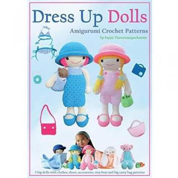 Dress Up Dolls Amigurumi Crochet Patterns: 5 big dolls with clothes, shoes, accessories, tiny bear and big carry bag patterns