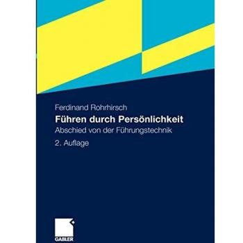 Ferdinand Rohrhirsch Führen Durch Persönlichkeit: Abschied Von Der Führungstechnik (German Edition)