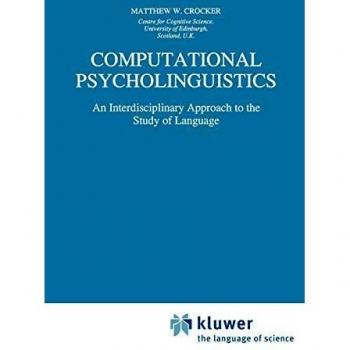 Computational Psycholinguistics: An Interdisciplinary Approach to the Study of Language (Studies in Theoretical Psycholinguistics) (Studies in Theoretical Psycholinguistics, 20, Band 20)