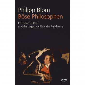 Böse Philosophen: Ein Salon in Paris und das vergessene Erbe der Aufklärung