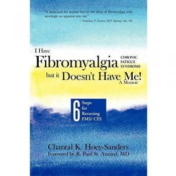 I Have Fibromyalgia / Chronic Fatigue Syndrome, But It Doesn't Have Me! a Memoir