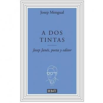 A dos tintas: Josep Janés, poeta y editor (Tapa dura).