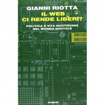 Il web ci rende liberi? Politica e vita quotidiana nel mondo digitale Gianni Riotta