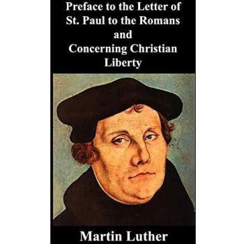 Preface to the Letter of St. Paul to the Romans and Concerning Christian Liberty