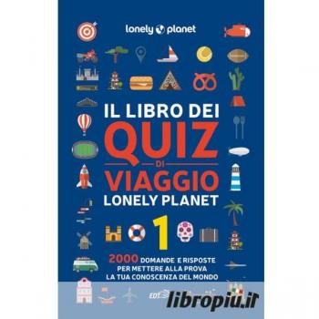Il libro dei quiz di viaggio Lonely Planet. 2000 domande e rispos...