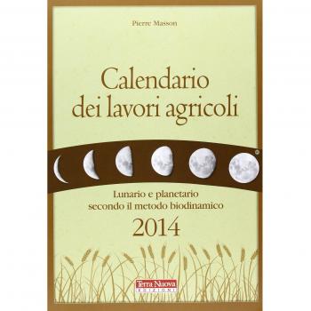 Calendario dei lavori agricoli 2014. Lunario e planetario secondo il metodo biodinamico