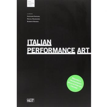 Italian Performance Art. Percorsi e protagonisti della action art italiana. Ediz. multilingue