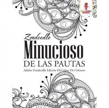 Zendoodle Minucioso De Las Pautas: Adulto Zendoodle Edición Del Libro De Colorear
