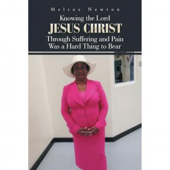 Knowing the Lord Jesus Christ Through Suffering and Pain Was a Hard Thing to Bear