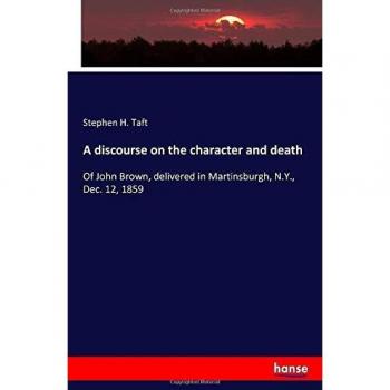 A discourse on the character and death: Of John Brown, delivered in Martinsburgh, N.Y., Dec. 12, 1859