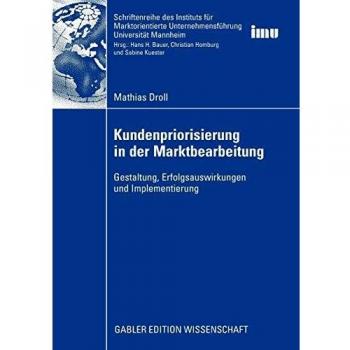 Kundenpriorisierung in der Marktbearbeitung: Gestaltung, Erfolgsauswirkungen und Implementierung