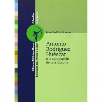 Antonio Rodríguez Huéscar. O la apropiación de una filosofía
