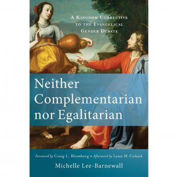 Neither Complementarian Nor Egalitarian: A Kingdom Corrective to the Evangelical
