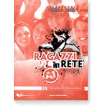 Ragazzi in rete A1. Guida per l'insegnante. Corso multimediale d'italiano per stranieri