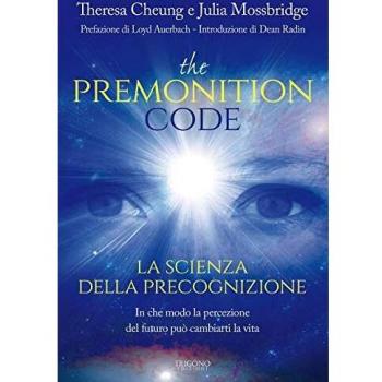 The premonition code. La scienza della precognizione. In che modo la percezione del futuro può cambiarti la vita