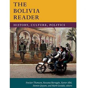 The Bolivia Reader: History, Culture, Politics